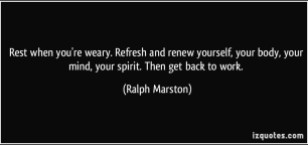 quote-rest-when-you-re-weary-refresh-and-renew-yourself-your-body-your-mind-your-spirit-then-get-ralph-marston-120371
