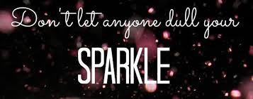 don't let anyone dull your sparkle
